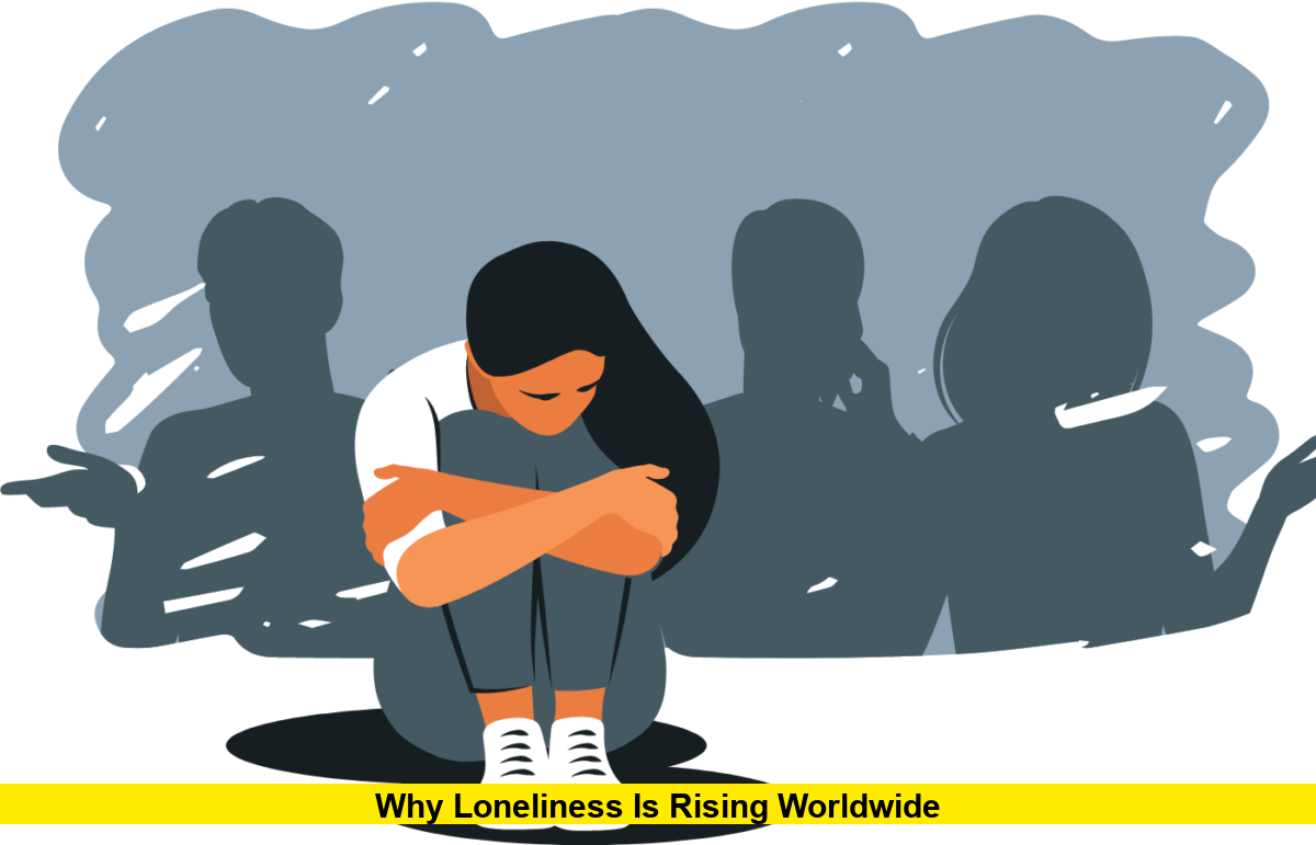 Why Loneliness Is Rising Worldwide